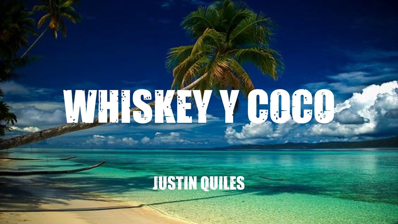 Justin Quiles  -  Whiskey y Coco  (Lyric Video)
