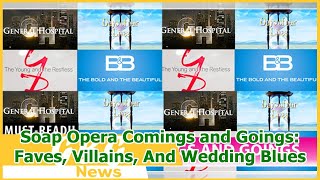 Soap Opera Comings and Goings: Faves, Villains, And Wedding Blues