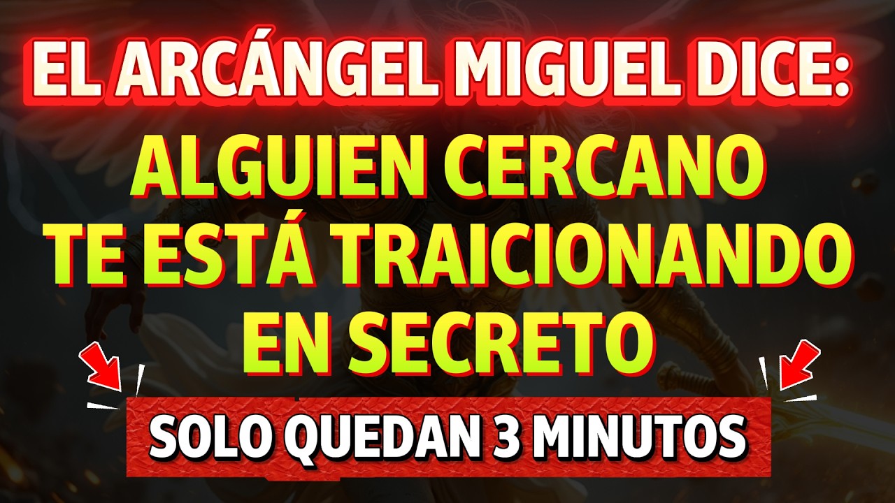 💸 SOLO QUEDAN 3 MINUTOS — EL ARCÁNGEL MIGUEL DICE: ALGUIEN CERCANO TE ...