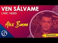 Ven Salvame - Alex Bueno [Lyric Video]