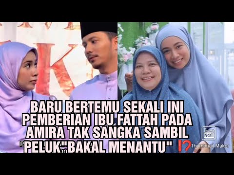 BARU BERTEMU SEKALI INIPEMBERIAN IBU FATTAH PADAAMIRA TAK SANGKA SAMBIL PELUKBAKAL MENANTU ⁉️🥰