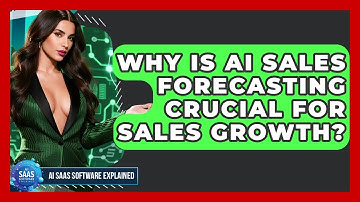 Why Is AI Sales Forecasting Crucial For Sales Growth? - AI SaaS Software Explained