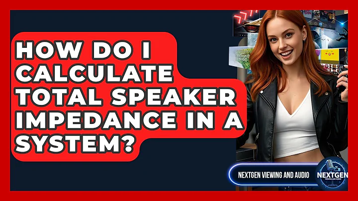 How Do I Calculate Total Speaker Impedance In A System? - NextGen Viewing and Audio