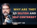 135 | Processing the self centered and irrational behavior