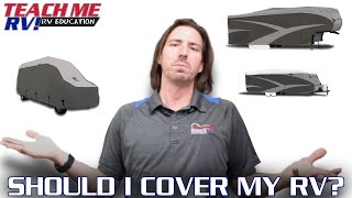 'Should I Cover My RV?' | Teach Me RV!