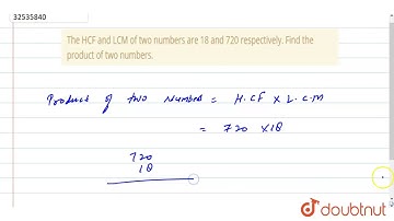 The HCF and LCM of two numbers are 18 and 720 respectively. Find the product of two numbers.