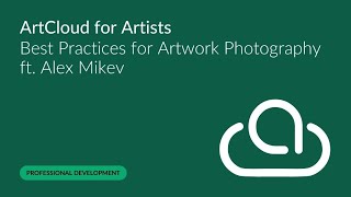 Artist Webinar | Photographing Your Artwork ft. Alex Mikev