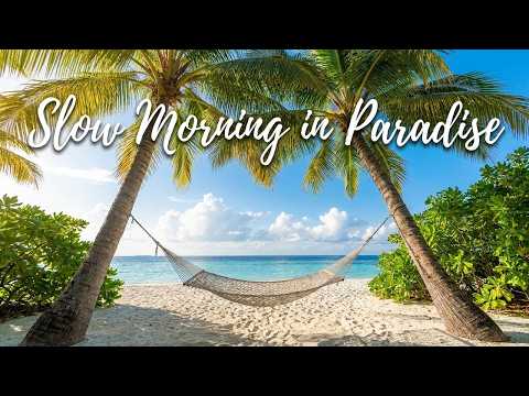 Slow Morning in Paradise ☀️ - Soft Guitar, Ocean Breeze & Tropical Calm