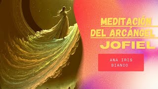 MEDITACIÓN DEL ARCÁNGEL JOFIEL de Ana Iris Bianco