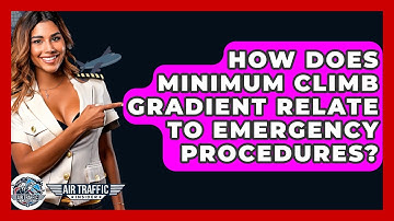 How Does Minimum Climb Gradient Relate To Emergency Procedures? - Air Traffic Insider