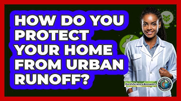 How Do You Protect Your Home From Urban Runoff? - Earth Science Answers