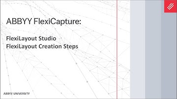 ABBYY FlexiCapture Explainer: FlexiLayout Studio - FlexiLayout Creation Steps