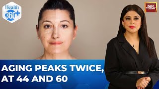 You Grow Older Rapidly At Ages 44 And 60, New Research Reveals | Health 360 With Sneha Mordani