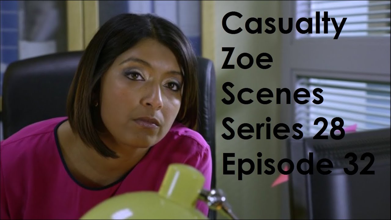 Casualty Zoe Scenes - Series 28 Episode 32 - YouTube