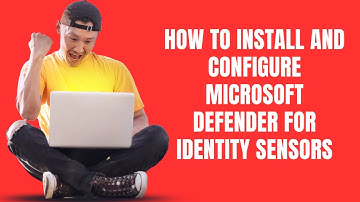 HOW TO INSTALL AND CONFIGURE MICROSOFT DEFENDER FOR IDENTITY SENSORS