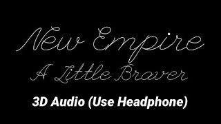 Download Lagu New Empire - A Little Braver (3D Audio) MP3