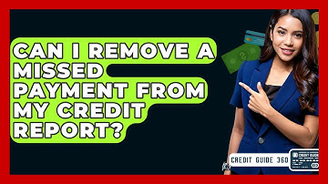 Can I Remove A Missed Payment From My Credit Report? - CreditGuide360.com