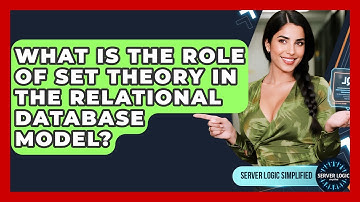 What Is The Role Of Set Theory In The Relational Database Model? - Server Logic Simplified