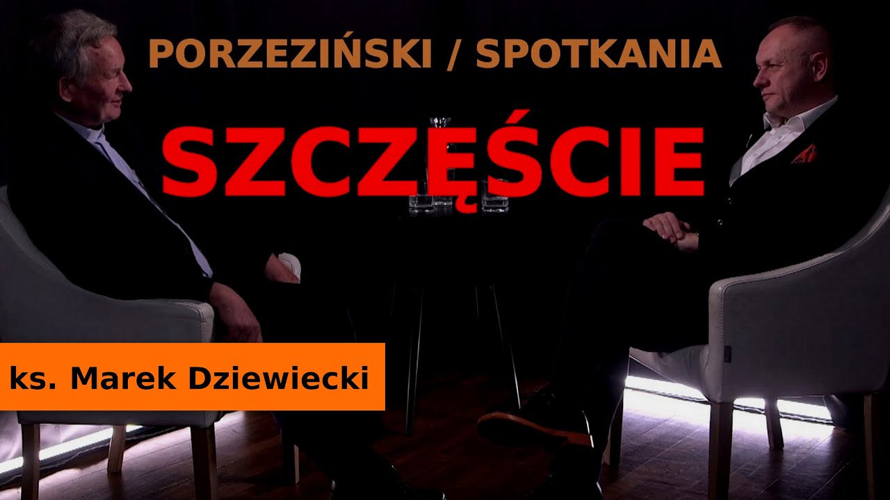 PORZEZIŃSKI / SPOTKANIA. SZCZĘŚCIE. Rozmowa z ks. Markiem Dziewieckim.