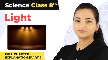 Class 8 Science Chapter 16 | Light  Full Chapter Explanation (Part 2)