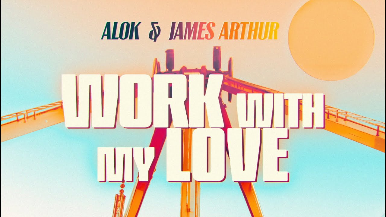 Alok & James Arthur - Work With My Love (Official Lyric Video ...