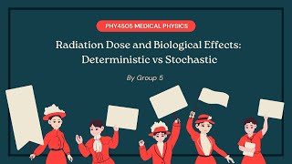 PHY4505 Group 5 Radiation Dose and Biological Effects: Deterministic vs Stochastic