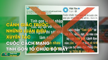 Cảnh giác trước những luận điệu xuyên tạc Cuộc cách mạng tinh gọn tổ chức bộ máy | Thái Nguyên TV