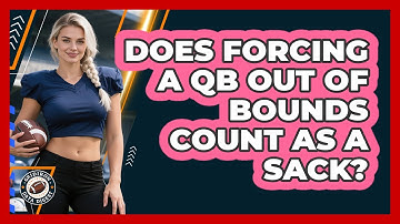 Does Forcing A QB Out Of Bounds Count As A Sack?