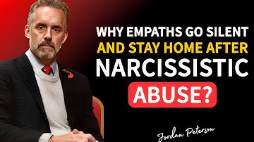 Why Empaths Go Silent and Stay Home After Narcissistic Abuse? | Jordan Peterson