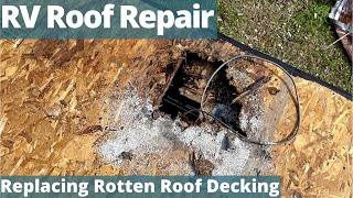 RV Roof Repair:  Removing and Replacing Rotten Roof Decking
