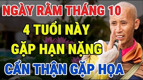 4 Tuổi Này Gặp Hạn Lớn,Trong Ngày Rằm Tháng 10, Cực Xui Xẻo, Cẩn Thận Gặp Họa