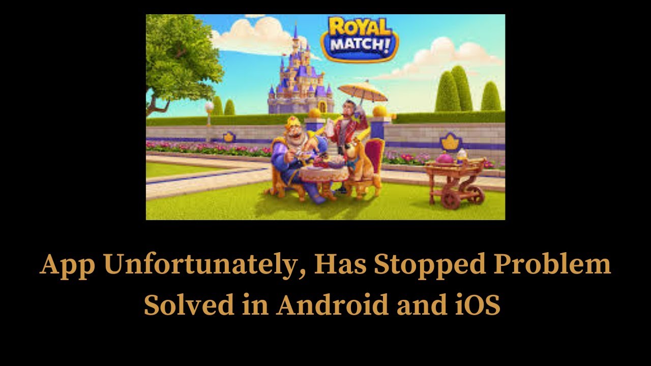 How to Solve Royal Match App Unfortunately, Has Stopped Problem Solved ...