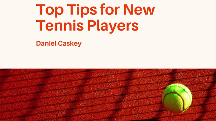 Daniel Caskey - Top Tips for New Tennis Players