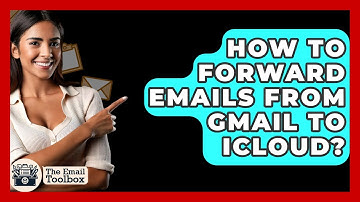 How To Forward Emails From Gmail To ICloud? - TheEmailToolbox.com