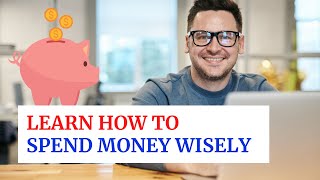 How to Spend Money Wisely - 7 Tips