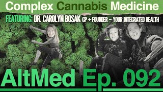 Complex Cannabis Medicine: Carolyn Bosak from Your Integrated Health (AltMed Ep.92)