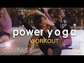 Power yoga workout  courage