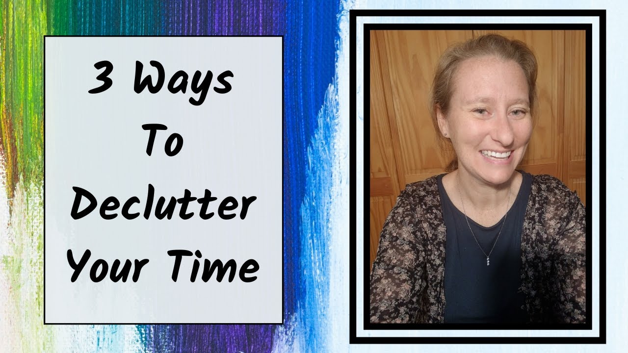 3 Ways To Declutter Your Time - YouTube