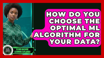 How Do You Choose The Optimal ML Algorithm For Your Data? - AI and Machine Learning Explained