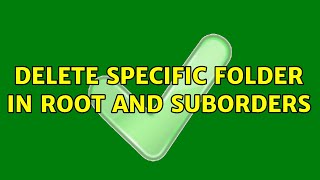 Delete Specific Folder In Root And Suborders 2 Solutions