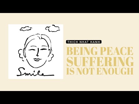 THICH NHAT HANH being peace suffering is not enough