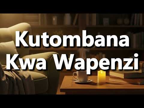 What Does Kutombana Kwa Wapenzi Mean Kutombana Kwa Wapenzi Meaning Explained 