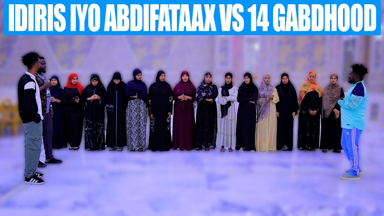 IDIRISKA IYO ABDI FATAH VS 14 GABDHOOD-WAXBA LA ISKUMA REEBAN CIYAARTA CAAWA - CAADI MA AHAN