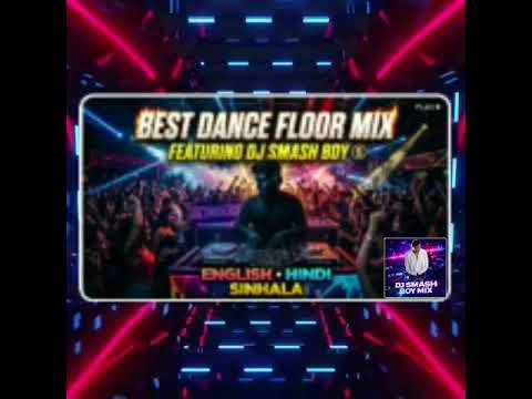 BEST DANCE FLOOR MIX  ENGLISH , HINDI, SINHALA ( FEATURING DJ SMASH BOY MIX )
