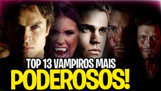 OS 13 VAMPIROS MAIS PODEROSOS DO UNIVERSO DE DIARIOS DE UM VAMPIRO | TOP 13