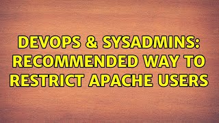 DevOps & SysAdmins: Recommended way to restrict Apache users (4 Solutions!!)