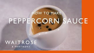 How To Make Peppercorn Sauce | Cookery School | Waitrose