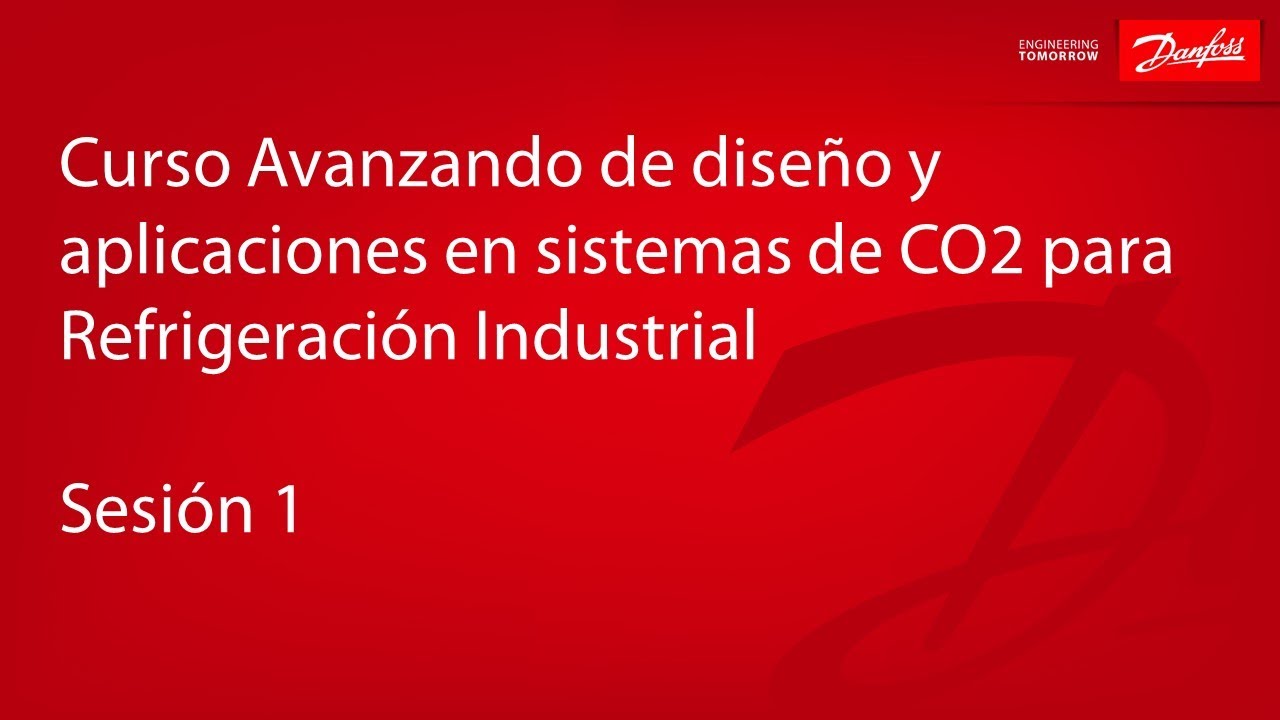 Curso Avanzando de diseño y aplicaciones en sistemas de CO2 para Refrigeración Industrial - Sesión 1