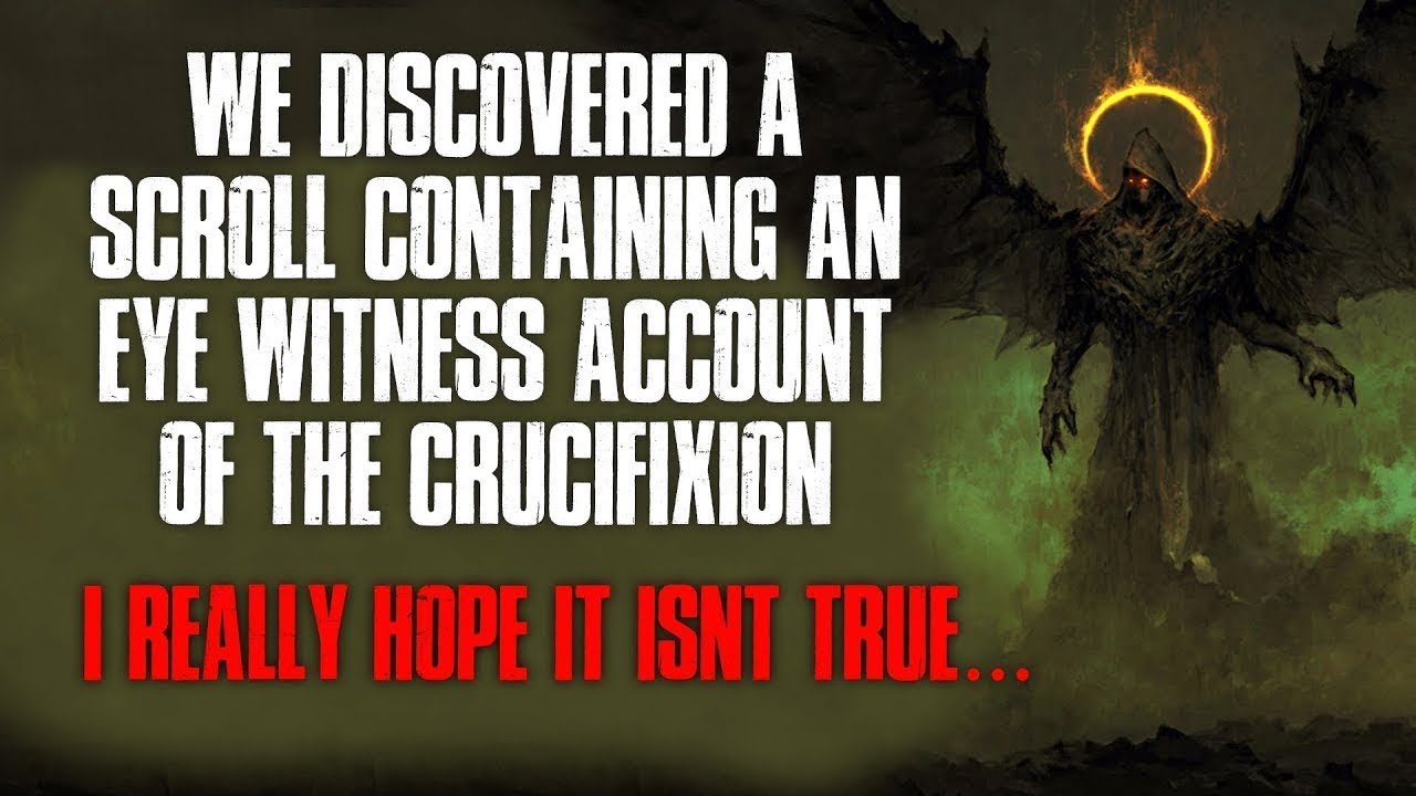 "We stumbled upon a scroll that contains an eyewitness account of the Crucifixion."