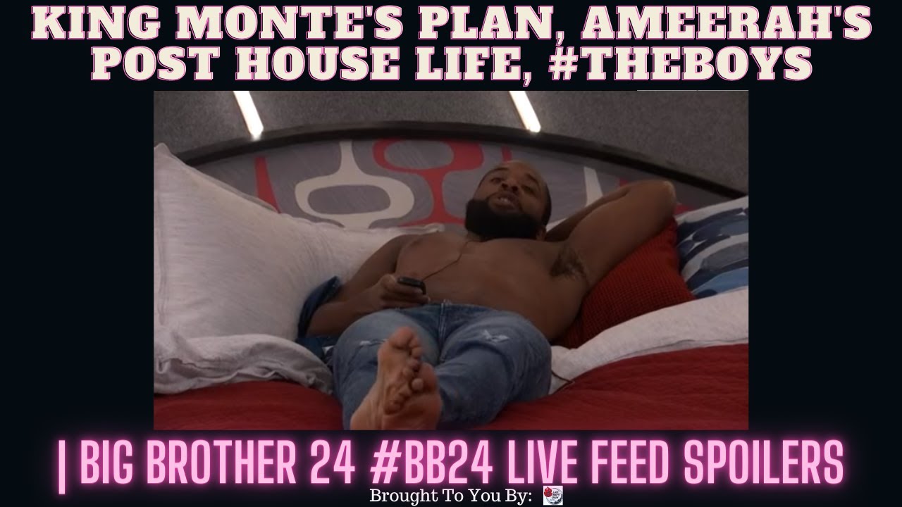 King Monte’s Plan, Ameerah’s Post House Life, #TheBoys | Big Brother 24 #BB24 Live Feed Spoilers